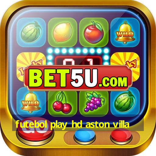 futebol play hd aston villa